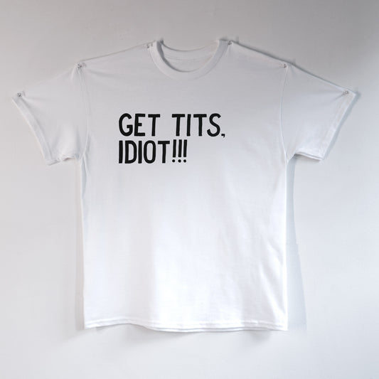 Get Tits, Idiot!