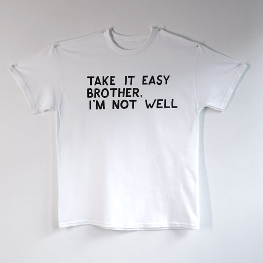 Take It Easy Brother, I'm Not Well